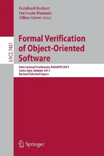 Formal Verification of Object-Oriented Software: International Conference, Foveoo 2011, Turin, Italy, October 5-7, 2011, Revised Selected Papers by Bernhard Beckert, Ferruccio Damiani, Dilian Gurov