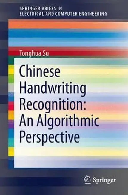 Chinese Handwriting Recognition: An Algorithmic Perspective by Tonghua Su