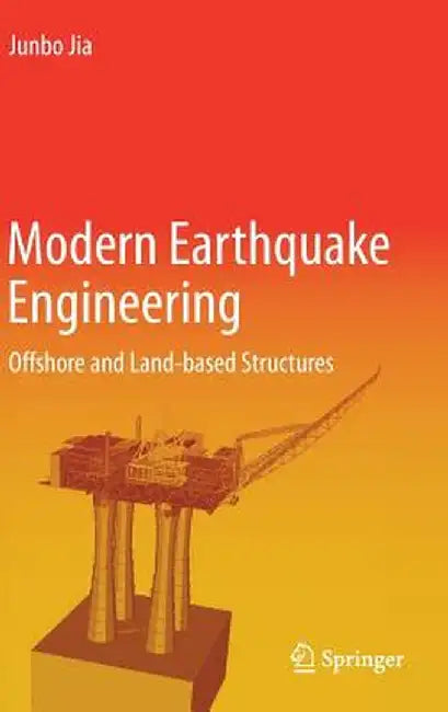 Modern Earthquake Engineering: Offshore and Land-Based Structures by Junbo Jia