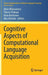 Cognitive Aspects of Computational Language Acquisition by Aline Villavicencio