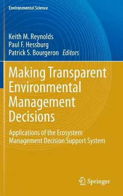 Making Transparent Environmental Management Decisions: Applications of the Ecosystem Management Decision Support System by Keith M. Reynolds