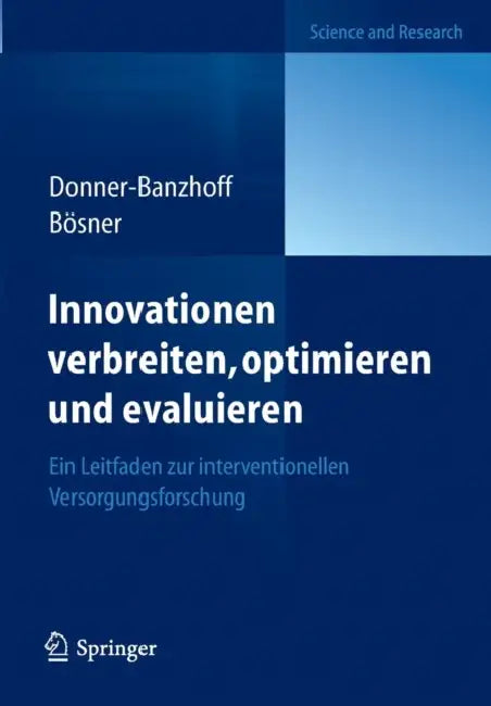 Innovationen Verbreiten, Optimieren Und Evaluieren: Ein Leitfaden Zur Interventionellen Versorgungsforschung by Norbert Donner-Banzhoff, Stefan Bösner