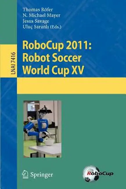 Robocup 2011: Robot Soccer World Cup XV by Thomas Roefer