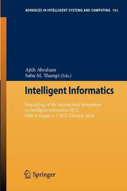 Intelligent Informatics: Proceedings of the International Symposium on Intelligent Informatics Isi'12 Held at August 4-5 2012, Chennai, India by Ajith Abraham