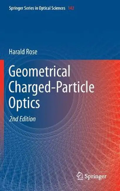 Geometrical Charged-Particle Optics by Harald Rose