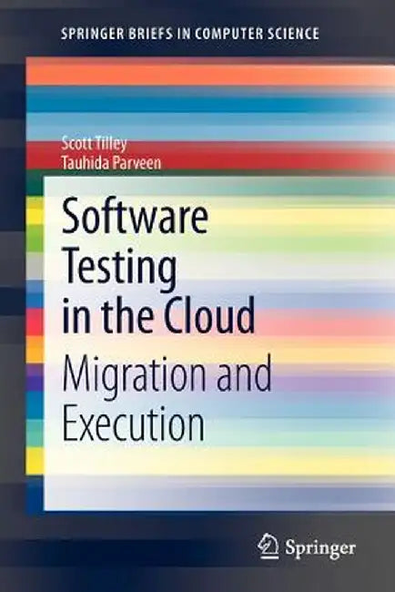 Software Testing in the Cloud: Migration and Execution by Scott Tilley