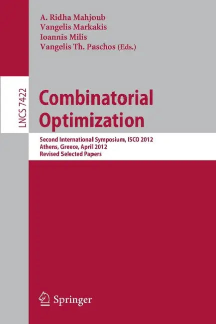 Combinatorial Optimization: Second International Symposium, Isco 2012, Athens, Greece, 19-21, Revised Selected Papers by A. Ridha Mahjoub, Vangelis Markakis, Ioannis Milis