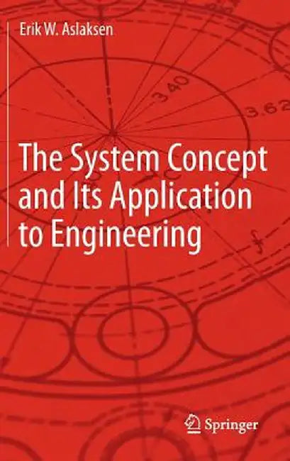 The System Concept and Its Application to Engineering by Erik W. Aslaksen