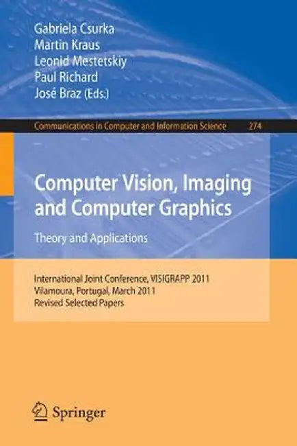 Computer Vision, Imaging and Computer Graphics - Theory and Applications: International Joint Conference, Visigrapp 2011, Vilamoura, Portugal, March 5 by Gabriela Csurka