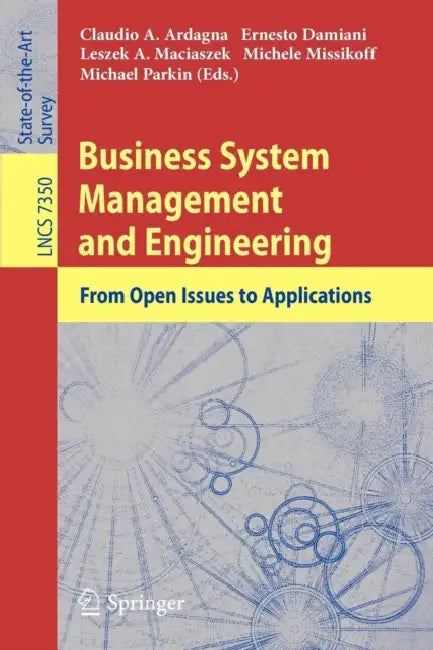Business System Management and Engineering: From Open Issues to Applications by Claudio Agostino Ardagna, Ernesto Damiani, Leszek A. Maciaszek