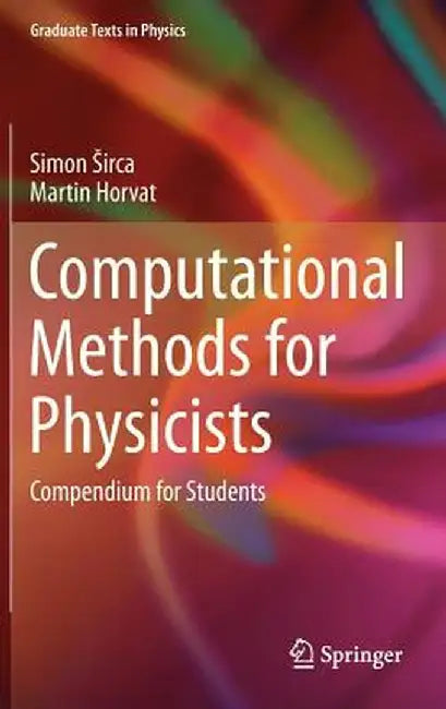 Computational Methods for Physicists: Compendium for Students by Simon Sirca