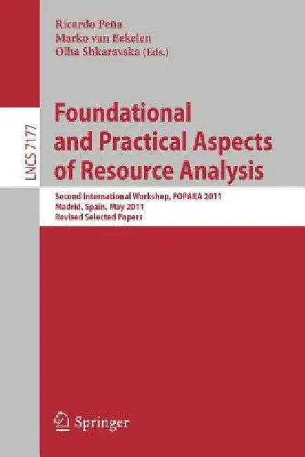 Foundational and Practical Aspects of Resource Analysis: Second International Workshop, Fopara 2011, Madrid, Spain, May 19, 2011, Revised Selected Pap by Ricardo Peña, Marko Van Eekelen, Olha Shkaravska