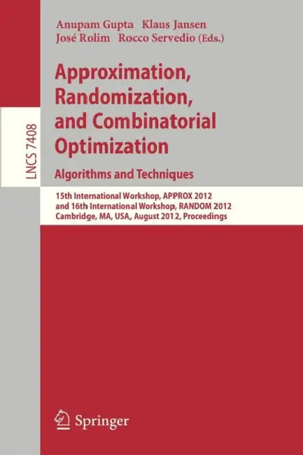Approximation, Randomization, and Combinatorial Optimization. Algorithms and Techniques: 15th International Workshop, Approx 2012, and 16th Internatio by Anupam Gupta, Klaus Jansen, José D. P. Rolim