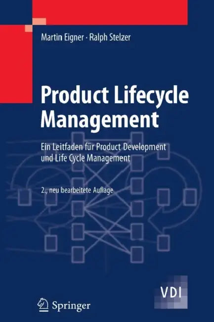 Product Lifecycle Management: Ein Leitfaden Für Product Development Und Life Cycle Management by Martin Eigner, Ralph Stelzer