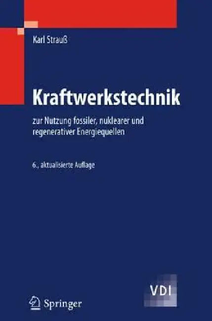 Kraftwerkstechnik: Zur Nutzung Fossiler, Nuklearer Und Regenerativer Energiequellen by Karl Strauß