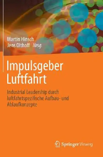 Impulsgeber Luftfahrt: Industrial Leadership Durch Luftfahrtspezifische Aufbau- Und Ablaufkonzepte by Martin Hinsch, Jens Olthoff