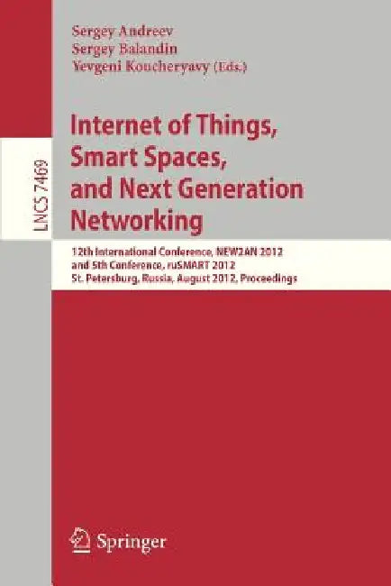 Internet of Things, Smart Spaces, and Next Generation Networking: 12th International Conference, New2an 2012, and 5th Conference, Rusmart 2012, St. Pe by Sergey Andreev, Sergey Balandin, Yevgeni Koucheryavy