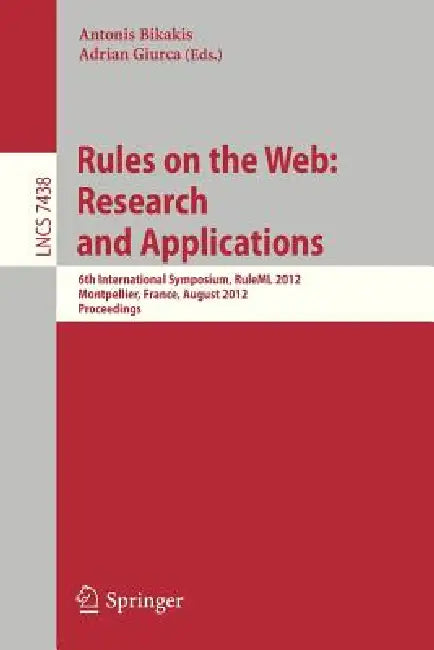 Rules on the Web: Research and Applications: 6th International Symposium, Ruleml 2012, Montpellier, France, August 27-29, 2012. Proceedings by Antonis Bikakis, Adrian Giurca