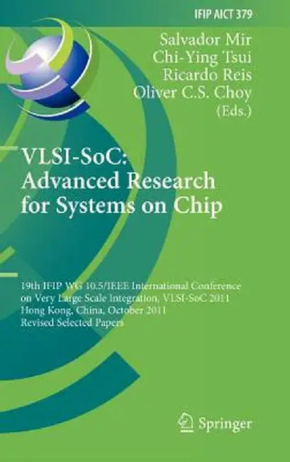 Vlsi-Soc: The Advanced Research for Systems on Chip: 19th Ifip Wg 10.5/IEEE International Conference on Very Large Scale Integration, Vlsi-Soc 2011, H by Salvador Mir