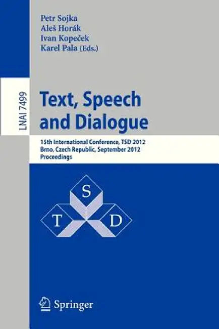 Text, Speech and Dialogue: 15th International Conference, Tsd 2012, Brno, Czech Republic, September 3-7, 2012, Proceedings by Petr Sojka