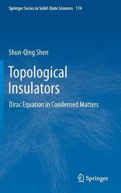 Topological Insulators: Dirac Equation in Condensed Matters by Shun-Qing Shen