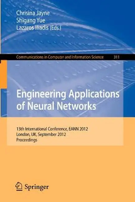Engineering Applications of Neural Networks: 13th International Conference, Eann 2012, London, Uk, September 20-23, 2012. by Chrisina Jayne