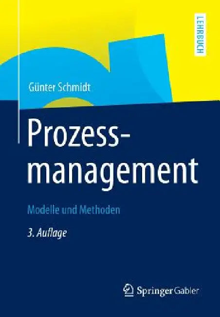 Prozessmanagement: Modelle Und Methoden by Günter Schmidt