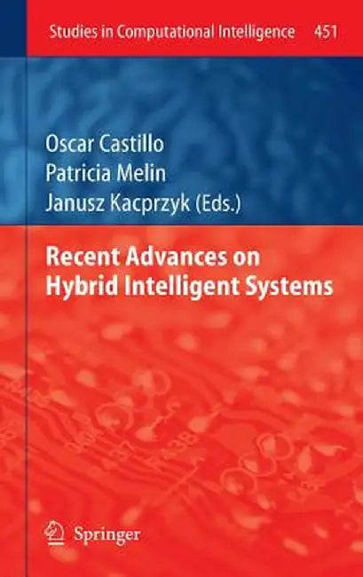 Recent Advances on Hybrid Intelligent Systems by Oscar Castillo