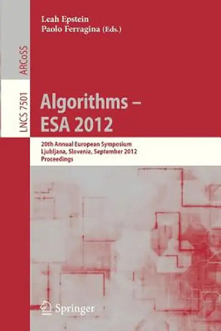Algorithms -- ESA 2012: 20th Annual European Symposium, Ljubljana, Slovenia, September 10-12, 2012. Proceedings by Leah Epstein