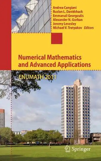 Numerical Mathematics and Advanced Applications 2011: Proceedings of Enumath 2011, the 9th European Conference on Numerical Mathematics and Advanced A by Andrea Cangiani