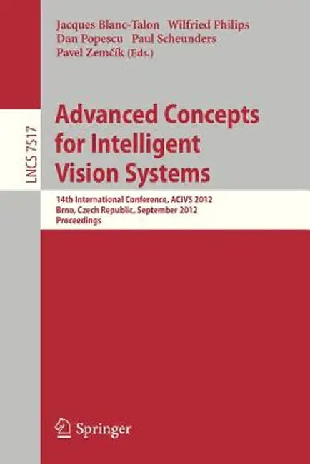 Advanced Concepts for Intelligent Vision Systems: 14th International Conference, Acivs 2012, Brno, Czech Republic, September 4-7, 2012, Proceedings by Jaques Blanc-Talon
