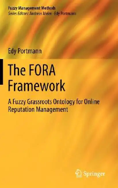 The Fora Framework: A Fuzzy Grassroots Ontology for Online Reputation Management by Edy Portmann