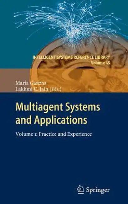 Multiagent Systems and Applications: Volume 1: Practice and Experience by Maria Ganzha