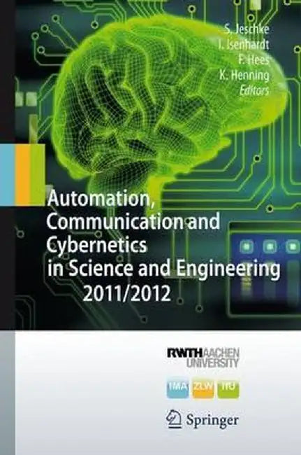 Automation, Communication and Cybernetics in Science and Engineering by Sabina Jeschke