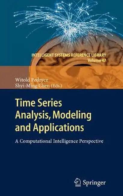 Time Series Analysis, Modeling and Applications: A Computational Intelligence Perspective by Witold Pedrycz