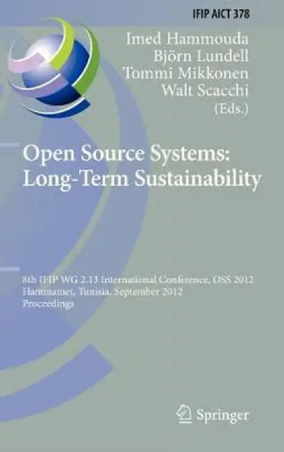Open Source Systems: Long-Term Sustainability: 8th Ifip Wg 2.13 International Conference, OSS 2012, Hammamet, Tunisia, September 10-13, 2012, Proceedi by Imed Hammouda