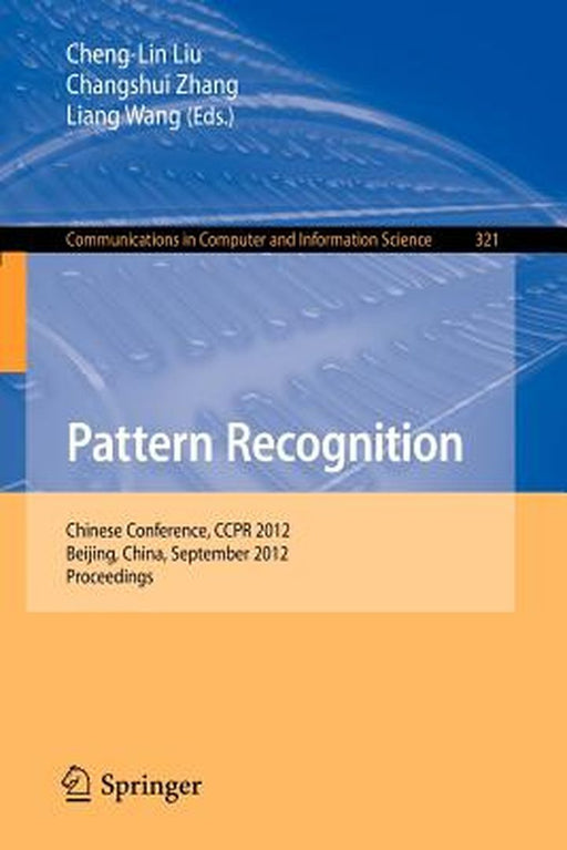 Pattern Recognition: Chinese Conference, Ccpr 2012, Beijing, China, September 24-26, 2012. Proceedings by Cheng-Lin Liu