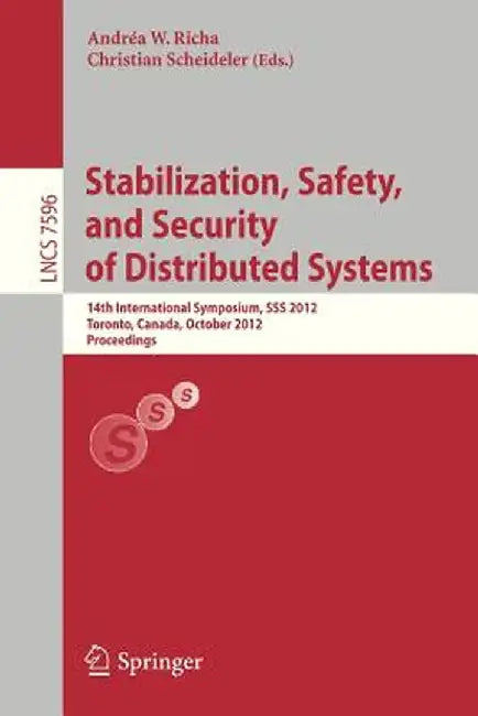 Stabilization, Safety, and Security of Distributed Systems: 14th International Symposium, SSS 2012, Toronto, Canada, October 1-4, 2012, Proceedings by Andréa W. Richa