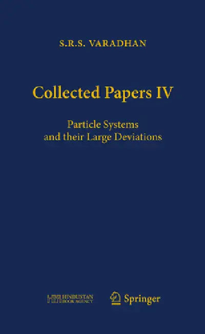 Collected Papers IV: Particle Systems and Their Large Deviations by S. R. S. Varadhan, Rajendra Bhatia, Abhay Bhatt