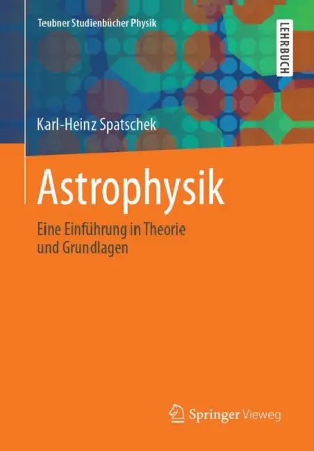 Astrophysik: Eine Einführung in Theorie Und Grundlagen by Karl-Heinz Spatschek