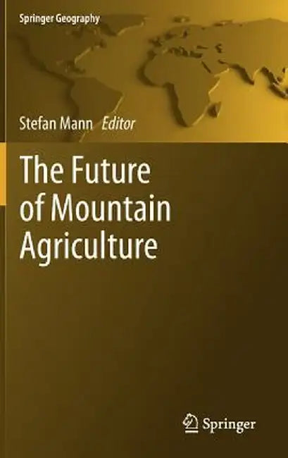 The Future of Mountain Agriculture by Stefan Mann