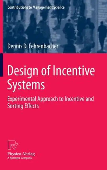 Design of Incentive Systems: Experimental Approach to Incentive and Sorting Effects by Dennis D. Fehrenbacher