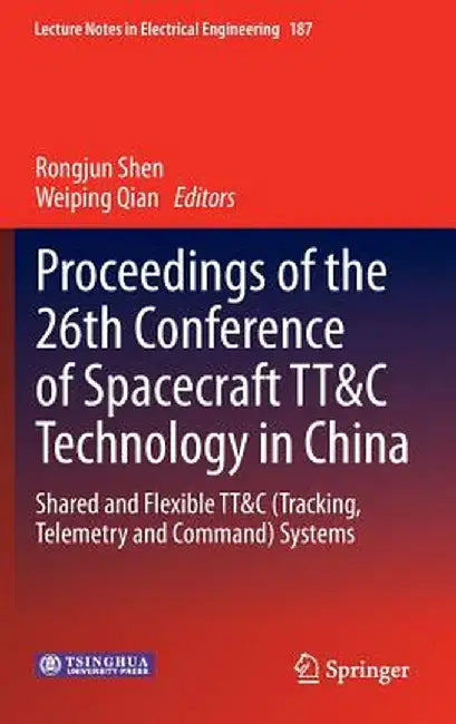 Proceedings of the 26th Conference of Spacecraft Tt&c Technology in China: Shared and Flexible Tt&c (Tracking, Telemetry and Command) Systems by Rongjun Shen