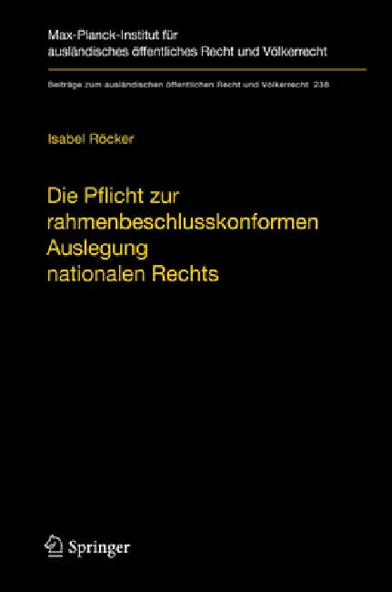 Die Pflicht Zur Rahmenbeschlusskonformen Auslegung Nationalen Rechts: Zur Begründung Und Reichweite Der Konformauslegungspflicht Im Rahmen Der Polizei by Isabel Röcker