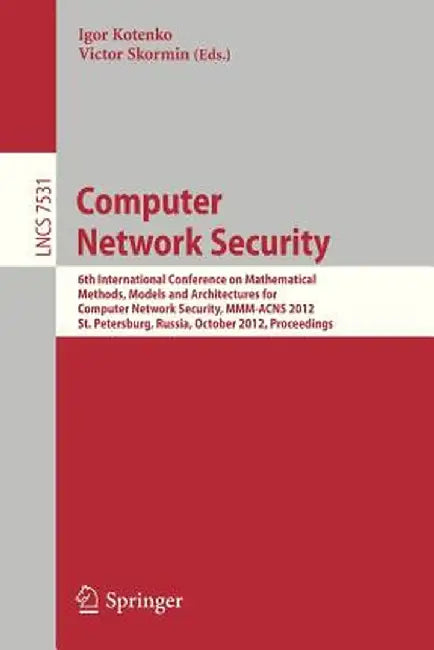 Computer Network Security: 6th International Conference on Mathematical Methods, Models and Architectures for Comüuter Network Security, MMM-Acns by Igor Kotenko