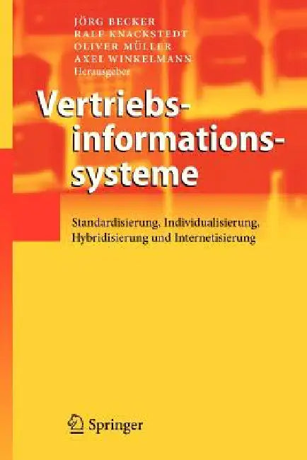 Vertriebsinformationssysteme: Standardisierung, Individualisierung, Hybridisierung Und Internetisierung by Jörg Becker, Ralf Knackstedt, Oliver Müller