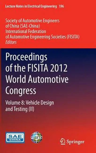 Proceedings of the Fisita 2012 World Automotive Congress: Volume 8: Vehicle Design and Testing (II) by Sae-China