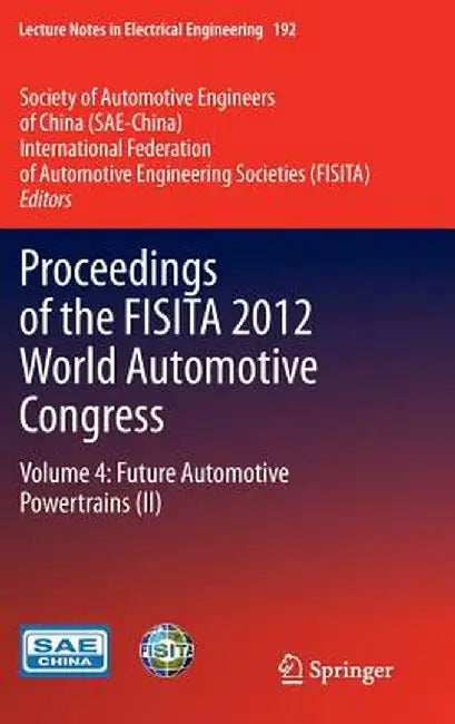 Proceedings of the Fisita 2012 World Automotive Congress: Volume 4: Future Automotive Powertrains (II) by Sae-China