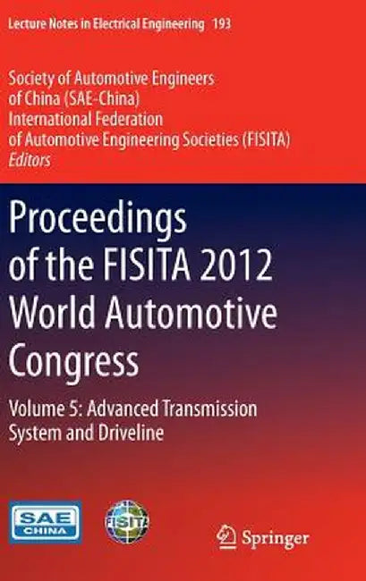 Proceedings of the Fisita 2012 World Automotive Congress: Volume 5: Advanced Transmission System and Driveline by Sae-China