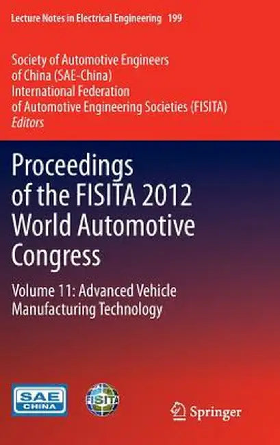 Proceedings of the Fisita 2012 World Automotive Congress: Volume 11: Advanced Vehicle Manufacturing Technology by Sae-China